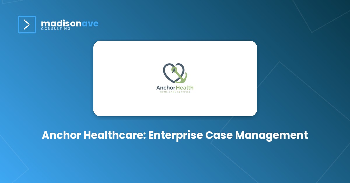 Anchor Healthcare: Enterprise Case Management