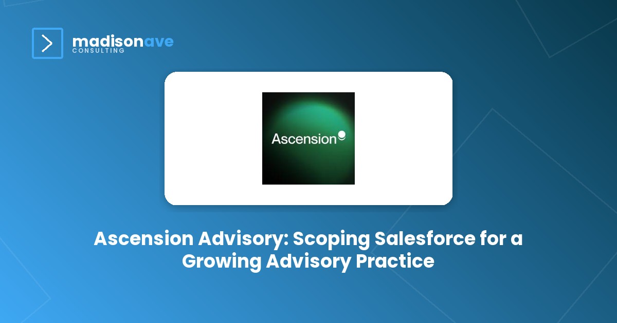 Ascension Advisory: Scoping Salesforce for a Growing Advisory Practice