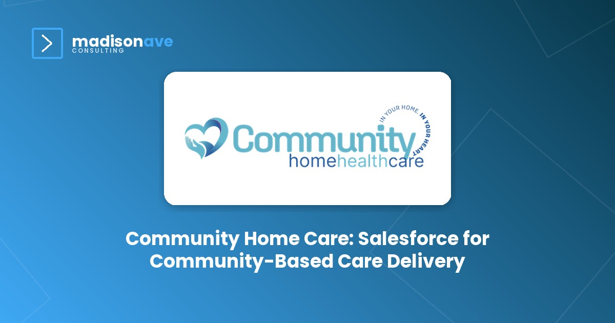 Community Home Care: Salesforce for Community-Based Care Delivery