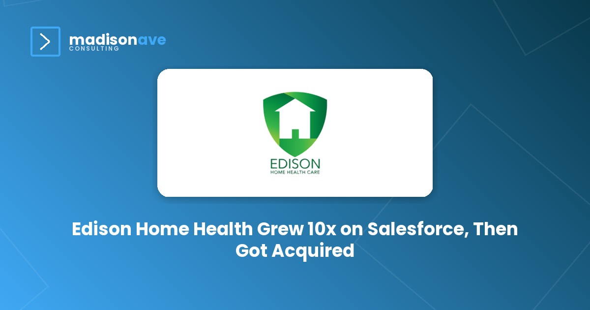 Edison Home Health Grew 10x on Salesforce, Then Got Acquired