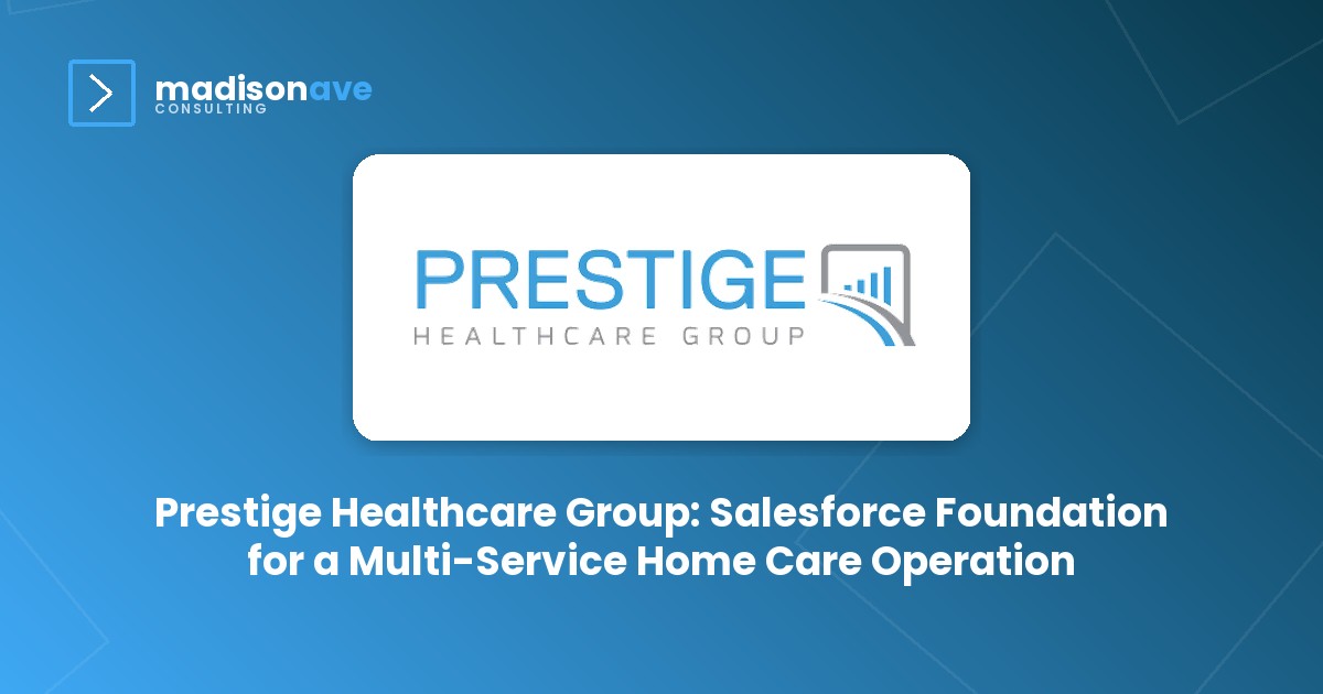 Prestige Healthcare Group: Salesforce Foundation for a Multi-Service Home Care Operation
