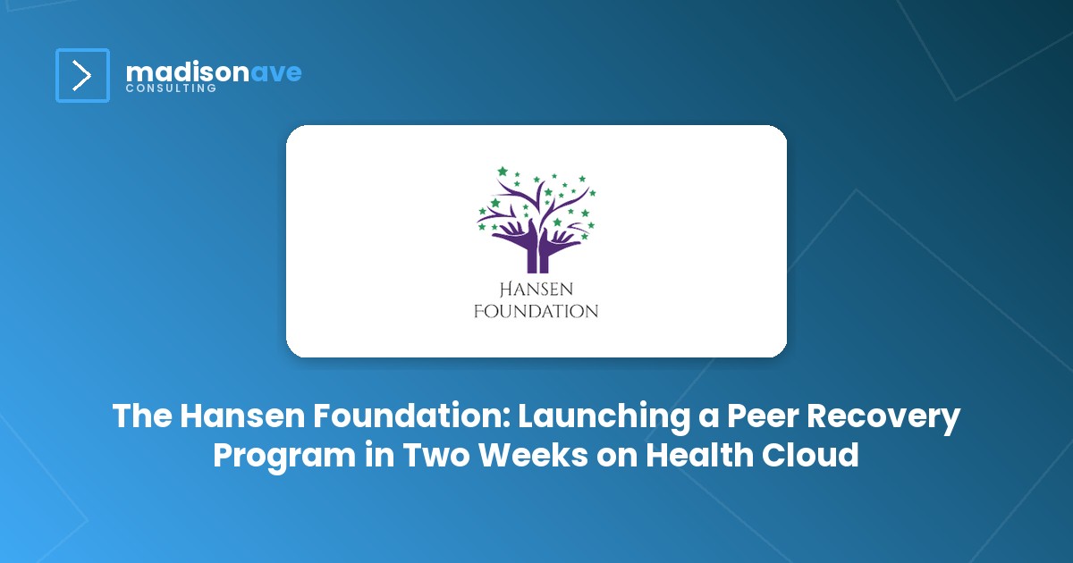 The Hansen Foundation: Launching a Peer Recovery Program in Two Weeks on Health Cloud
